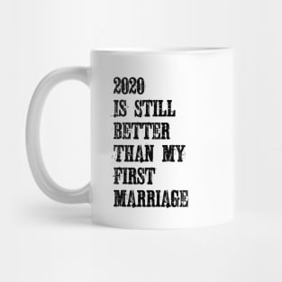 2020 Is Still Better Than My First Marriage Mug